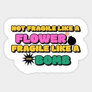 Not Fragile Like A Flower Fragile Like A Bomb Sticker